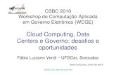 Cloud Computing, Data Centers e Governo: desafios e ...dcomp.sor.ufscar.br/verdi/csbc_wcge10.pdf · Arquitetura da computação em nuvem Figura extraída de Cloud computing: state-of-the-art