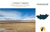 Monsieur Pingouin Voyages Moto autour du Monde MONGOLIE ... · Voyages Moto autour du Monde-La MONGOLIE à Moto - MONGOLIE. Itinéraire MONGOLIE Destination : Mongolie Dates : 23