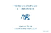 Příklady k přednášce 5 Identifikace - Polyx · 2020. 4. 29. · Pr-ARI-052015-Automatické řízení - Kybernetika a robotika. Ustálené zesílení z frekvenční odezvy. Michael