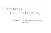 GELE5340 Circuits ITGÉ (VLSI)...GELE5340 – Gabriel Cormier, Université de Moncton 2 Contenu du chapitre • Introduction à la fabrication des circuits intégrés On verra en gros