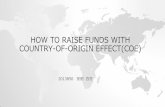 HOW TO RAISE FUNDS WITH COUNTRY-OF-ORIGIN ......•The COEs 3 contributing factors Product Country of manufacture Consumer Durable good or not etc. Patriotism, Animosity etc. Gender,