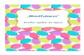 „Mindfulness“ · Mindfulness je aktivan proces koji uključuje usmjerenu pažnju, primjećivanje, neprosuđivanje, prihvaćanje, približavanje svim iskustvima, ugodnim i neugodnim,
