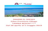 SHARM EL SHEIKH Eden Premium Village TAMRA BEACH**** Dal ...€¦ · Dal 28 aprile al 5 maggio 2019 . Sharm El Sheikh è la terra del sole, del mare mozzafiato, di una delle barriere