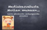 Mediakasvatusta Mollan mukaan - MollaGoesSteam · 2018. 11. 30. · Lapsen ja median kohtaamisessa kasvattajalla on tärkeä rooli. Keskustelu ja läsnäolo tärkeää!!! Mediakasvatuksen