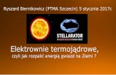 Ryszard Biernikowicz (PTMA Szczecin) 5 stycznia 2017r. · 2019. 4. 30. · Mała gęstość, długi czas → Tokamak, stellarator, Elektrownie termojądrowe Kryterium Lawsona - wyraża