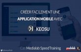 KEOSU - Medialab SpeedTraining · 2016. 10. 12. · keosu • cms • gÉnÉrateur d’applis mobiles • multi-plateforme • backoffice • import de contenus • fonctionnalitÉs