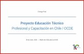 Proyecto Educación Técnico - Chile en el Exterior€¦ · 3. Generar vías de colaboración entre la OCDE y Chile en temas de ETP y capacitación. Objetivo Entregable Plazos Contraparte