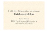 T-106.1041 Tietotekniikan peruskurssi: TietokonegraﬁikkaT-106.1041 Tietotekniikan peruskurssi: Tietokonegraﬁikka Tassu Takala TKK, Tietoliikenneohjelmistojen ja multimedian laboratorio