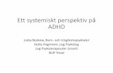 Ett systemiskt perspektiv på ADHD - sfft · 2015. 9. 26. · Ketty Hagmann, Leg Psykolog Leg Psykoterapeuter (snart) BUP Ystad. Ketty Hagmann och Lotta Beskow Växjö 2015. Insti
