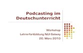 Podcasting im Deutschunterricht - PBworksdeutschinirland.pbworks.com/f/PodcastingPresentationTTD10.pdf · Podcasting im Deutschunterricht Workshop Lehrerfortbildung NUI Galway 20.