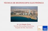 TÉCNICA DE MICROSCOPIA ELECTRÓNICA · TÉCNICA DE MICROSCOPIA ELECTRÓNICA Sr Luis Magán Perea Técnico Microscopia Electrónica Hospital del Mar, Barcelona