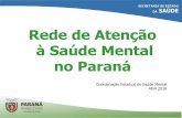 Rede de Atenção à Saúde Mental no Paraná€¦ · Rede de Atenção à Saúde Mental no Paraná Coordenação Estadual de Saúde Mental Abril 2016 . POLÍTICA NACIONAL DE SAÚDE