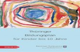 Thüringer Bildungsplan - thueringen.de · macht neuerlich klar, dass Erziehung und Bildung äußerst anspruchsvolle Aufgaben sind. In liebe-voller Weise stellen sich die Eltern dieser