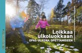 Loikkaa ulkoluokkaan · Ulkona oppiminen innostaa Anna Kettunen ja Aulikki Laine ..... 6 Liikettä ja kestäviä arvoja koulupäiviin ulkona oppien ... Oppimaan koulun ulkopuolella