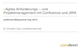 >Agiles Anforderungs und Projektmanagement mit Confluence ... · >Agiles Anforderungs – und Projektmanagement mit Confluence und JIRA catWorkX Midsummer Day 2015 Dr. Christian Caro,