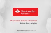 Sejam bem-vindos Belo Horizonte 2016 · Sejam bem-vindos 6ª Reunião Pública Santander Belo Horizonte 2016 . Esta apresentação pode conter certas declarações prospectivas e