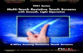 Multi-Touch Resistive Touch Screensfile.yizimg.com/434192/2017106-22308132.pdf · Multi-Touch Resistive Touch Screens. with Smooth, Light Operation . 4-Wire Analog Resistive Touch