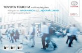 TOYOTA TOUCH 2 · TOYOTA TOUCH® 2 Enkelt, intuitivt och användarvänligt. Toyota Touch 2 ger tillgång till information och underhållning och låter dig enkelt hålla kontakten