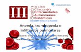 Anemia, trombopenia e infiltrados pulmonares · Hemorragia alveolar-2-5%-Fiebre, tos (hemoptisis), disnea, infiltrados + en LLII, -Acompaña LES grave (renal, dna, c…) a veces debut-Anemia,
