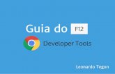 Guia do f12 F12 Developer Tools - GitHub Pagestegon.github.io/guia-do-f12/slides.pdf · 2015. 11. 19. · Guia do f12 Developer Tools F12 Leonardo Tegon. Desenvolver Visualizar e