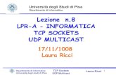 Lezione n.8 LPR-A - INFORMATICA TCP SOCKETS UDP MULTICASTricci/17-11-08-TCP-Multicast.pdf · TCP Sockets UDP Multicast Laura Ricci 1 Lezione n.8 LPR-A - INFORMATICA TCP SOCKETS UDP