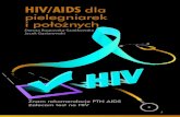 HIV/AIDS pielegniarek i położnych€¦ · Co trzeba wiedzieć o HIV/AIDS? HIV – ludzki wirus upośledzenia (niedoboru) odporności, ang. human immunodeficiency virus – jest