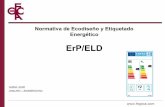 ErP/ELD - FEGECA: Fabricantes de Generadores y Emisores de ... · ErP (regulación de los productos relacionados con la energía) también conocida como ecodiseño es una directiva