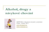 Alkohol, drogy a návykové chování · Alkohol, drogy a návykové chování NEŠPOR,K. Návyková chování a závislost. Praha : Portál, 2011.