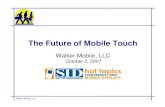 The Future of Mobile Touch (Geoff Walker, 10-2-07)Total Market for Projected-Capacitive Touch Touch Technologies in Mobile Phones No impact outside of mobile phones 1.5% market penetration