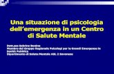 Una situazione di psicologia dell’emergenza in un Centro ...€¦ · psicologia , della psichiatria e delle professioni sanitarie in generale. ... Per Psicologia dell’Emergenza