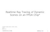 Realtime Ray Tracing of Dynamic Scenes on an FPGA Chip*grmanet.sogang.ac.kr/seminar/fpga.pdf · 2017. 2. 21. · Realtime Ray Tracing of Dynamic Scenes on an FPGA Chip* 서강대교