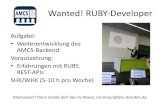 Wanted! RUBY-Developer · Wanted! RUBY-Developer Aufgabe: •Weiterentwicklung des AMCS-Backend Voraussetzung: •Erfahrungen mit RUBY, REST-APIs SHK/WHK (5-10 h pro Woche) Interessiert?