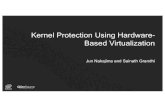 Kernel Protection Using Hardware- Based Virtualization€¦ · Benefits of Virtualization-Based Kernel Protection More monitoring and isolation capabilities in virtualization than