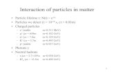 Interaction of particles in matter - University of Victoriajalbert/424/lect6_424.pdf · 2009. 1. 27. · 2 Energy loss: dE/dx • All charged particles can lose energy via interaction