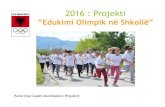 ”Edukimi Olimpik në Shkollë”nocalbania.org.al/.../2012/02/2016-Projekt-Edukimi-Olimpik-ne-shkolle… · ”Edukimi Olimpik në Shkollë” Punoi Eda Caushi-Kordinatore Projektit.
