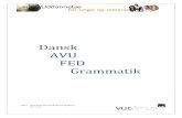 Dansk AVU FED Grammatik - WordPress.com · 2013. 8. 27. · 2 Grammatikkompendiet refererer til de to grammatikbøger: ’Sprog under lup’ fra EGMONT alinea og ’Dansk Basisgrammatik’