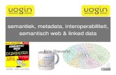 semantiek, metadata, interoperabiliteit, semantisch web ...vogin.pbworks.com/f/semantiek.pdfsemantisch web • ultieme toepassing van interoperabiliteit • gebruikt combinatie van