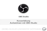 Kurzanleitung Aufzeichnen mit OBS-Studio€¦ · Audioeingabequelle in OBS-Studio eingefügt haben. Achten Sie bitte darauf, dass Ihr Mikrofon nicht stummgeschaltet ist. Überprüfen