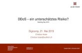 DDoS ein unterschätztes Risiko? - Digicomp … · DDoS Defense Lösung aus der Cloud (Cloudflare, Akamai etc.) Verteilung des Datenverkehrs mit BGP / DNS / Flowspec On Demand oder