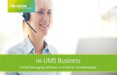 ixi-UMS Business€¦ · ixi-UMS 6 Business beinhaltet einen SMTP Connector der die Verbindung zu vielen Messaging-Systemen ermöglicht z. B. • Microsoft Exchange 2016, 2013, 2010,