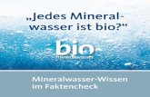 „Jedes Mineral- wasser ist bio?“€¦ · 3 Der BGH hat am 13.09.2012 die Bezeichnung „Bio-Mineralwasser“ für zulässig erklärt. Doch was ist Bio-Mineralwasser überhaupt