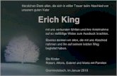 Erich King€¦ · Erich King mit uns verbunden fühltenund ihreAnteilnahme auf so vielfältige Weisezum Ausdruck brachten. Ebenso danken wirallen, die mituns Abschied nahmen und