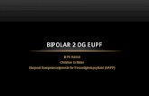 BIPOLAR 2 OG EUPF · • Bipolar 1: Bipolar affektiv lidelse med minst en manisk episode og en depressiv episode i sykehistorien. Skåres som F 30.1-F 30.2 (episode) eller F 31.0-F31.7
