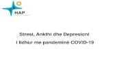 Stresi, Ankthi dhe Depresioni i lidhur me pandeminë COVID-19 · Stresi është një përgjigje fiziologjike normale ndaj një situate anormale. Si e tillë, është pjesë e jetës