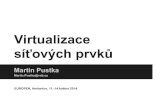 Virtualizace síťových prvků · Virtualizace síťových prvků Martin Pustka Martin.Pustka@vsb.cz EUROPEN, Herbertov, 11.-14.května 2014