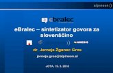 eBralec sintetizator govora za - SDJT · Sinteza slovenskega govora –danes –2015 eBralec –SAPI 5 –2015 eBralec KSS –Android –2016 eBralec server –VoiceXML eBralec server