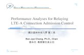 Relaying LTE-A Connection Admission Control=Changb · • Disadvantage – Low system receipts – Resource reserved CAC • [7] M. Salamahand H. Lababidi “Dynamically adaptive