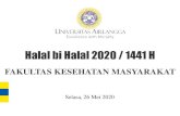 Halal bi Halal 2020 / 1441 H - FKM UNAIRHalal bi Halal 2020 / 1441 H Selasa, 26 Mei 2020 Pembawa Acara Pembawa Ayat Suci Al-Qur’an Sambutan Dekan FKM Ceramah Agama Dosen dan Tendik