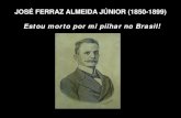 JOSÉ FERRAZ ALMEIDA JÚNIOR (1850 -1899) Junior - M… · JOSÉ FERRAZ ALMEIDA JÚNIOR (1850 -1899) Estou morto por mi pilhar no Brasil!