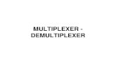 MULTIPLEXER - DEMULTIPLEXER · Soal Latihan: 1. Buat sebuah rangkaian multiplexer 4-line to 1-line dari gerbang NAND saja. 2. Desain sebuah rangkaian multiplexer 8x1 yang dibentuk